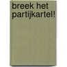 Breek het partijkartel! by Thierry Baudet