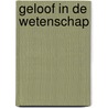 Geloof in de wetenschap by Pieter J.D. Drenth