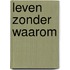 Leven zonder waarom
