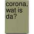 Corona, wat is da?