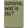 Corona, wat is da? door Michelle Langens