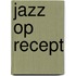 Jazz Op Recept