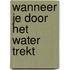 Wanneer je door het water trekt