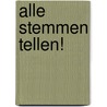Alle stemmen tellen! by Unknown