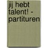 Jij hebt talent! - partituren