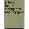 Jij hebt talent! - viering met naamopgave door René Decker