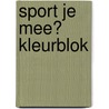 Sport je mee? Kleurblok door Onbekend