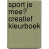 Sport je mee? Creatief kleurboek door Onbekend