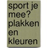 Sport je mee? Plakken en kleuren by Unknown