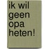 Ik wil geen opa heten!