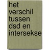 Het verschil tussen DSD en Intersekse door Miriam J. van der Have