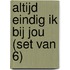 Altijd eindig ik bij jou (set van 6)