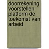 Doorrekening voorstellen Platform de Toekomst van Arbeid door Lucy Kok