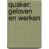 Quaker: Geloven en Werken