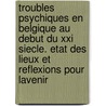 Troubles psychiques en Belgique au debut du XXI siecle. Etat des lieux et reflexions pour lavenir by Unknown