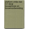 Platform vmbo BWI M1-KB/GL Bouwproces en bouwvoorbereiding by Unknown