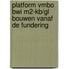 Platform vmbo BWI M2-KB/GL Bouwen vanaf de fundering door Onbekend