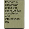 Freedom of Expression under the Cameroonian Constitution and International Law by Eric C. Muma