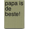 Papa is de beste! by Ralph Lazar