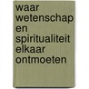 Waar wetenschap en spiritualiteit elkaar ontmoeten by Ynze Bicknese