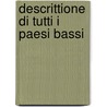 Descrittione Di Tutti I Paesi Bassi by Dina Aristodemo