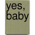 Yes, baby