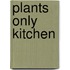 Plants Only Kitchen