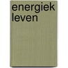 Energiek leven by Lottie van Starkenburg