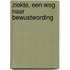 Ziekte, een weg naar bewustwording