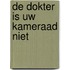 De dokter is uw kameraad niet