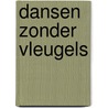 Dansen zonder vleugels door A. van Tijen