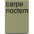Carpe noctem