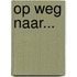 Op weg naar...