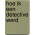 Hoe ik een detective werd