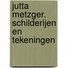 Jutta Metzger. Schilderijen en tekeningen door S. Daalder