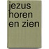 Jezus horen en zien