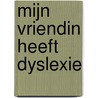 Mijn vriendin heeft dyslexie door Amanda Tourville