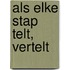 ALS ELKE STAP TELT, vertelt
