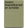Tussen Leopoldkanaal en Schelde door Onbekend