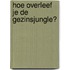 Hoe overleef je de gezinsjungle?