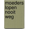 Moeders lopen nooit weg door Guus Luijters