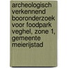 Archeologisch verkennend booronderzoek voor Foodpark Veghel, zone 1, gemeente Meierijstad door K.A. Hebinck