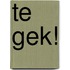 Te gek!