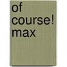 Of Course! MAX by Unknown