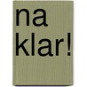 Na klar! by Unknown