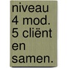 niveau 4 mod. 5 Cliënt en samen. door Onbekend