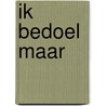 Ik bedoel maar by Roland Smulders