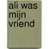 Ali was mijn vriend