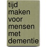 Tijd maken voor mensen met dementie door Kasper Bormans