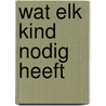 Wat elk kind nodig heeft by Klaar Hammenecker
